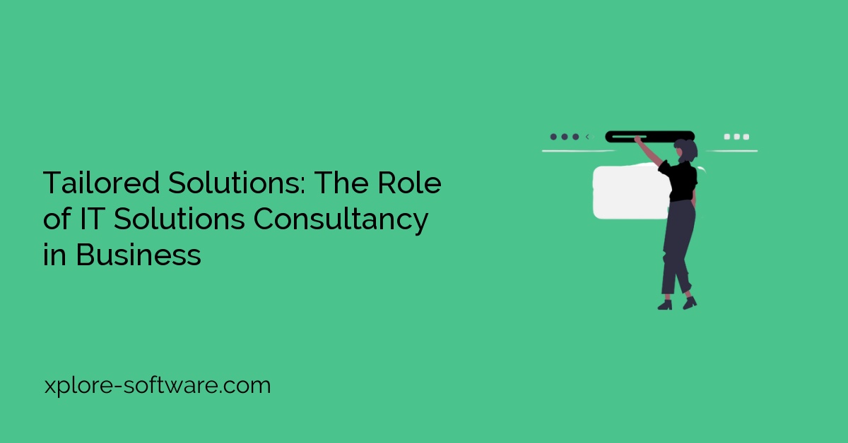 Tailored Solutions: The Role of IT Solutions Consultancy in Business