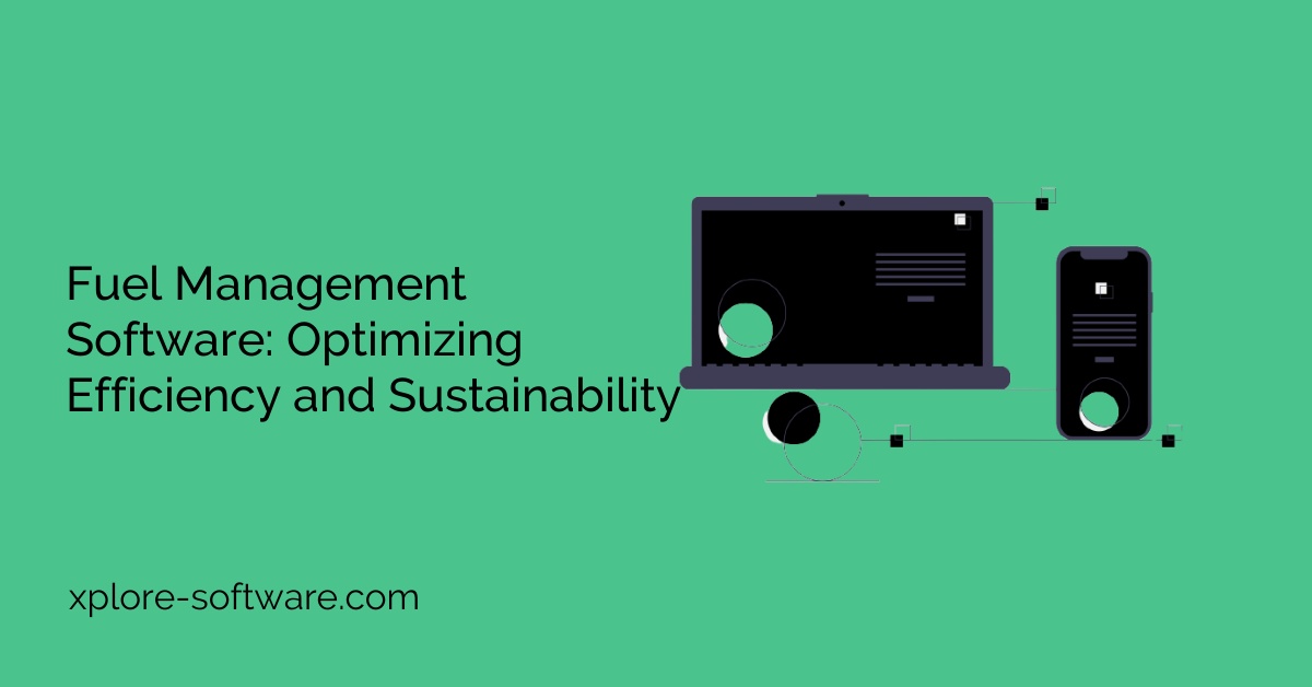 Fuel Management Software: Optimizing Efficiency and Sustainability