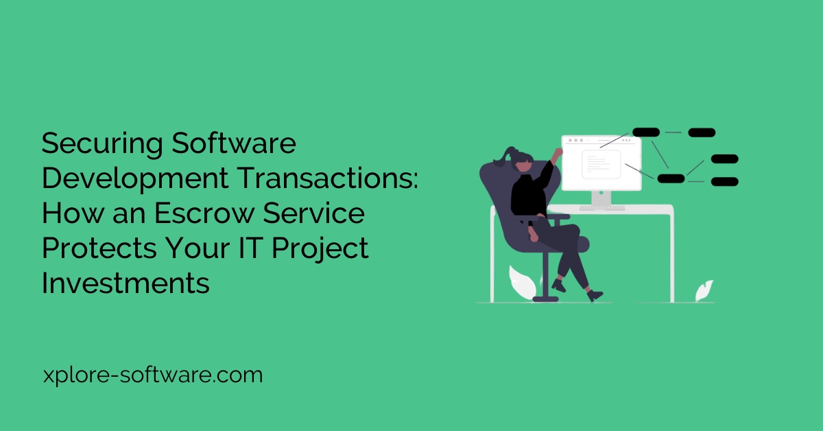 Securing Software Development Transactions: How an Escrow Service Protects Your IT Project Investments