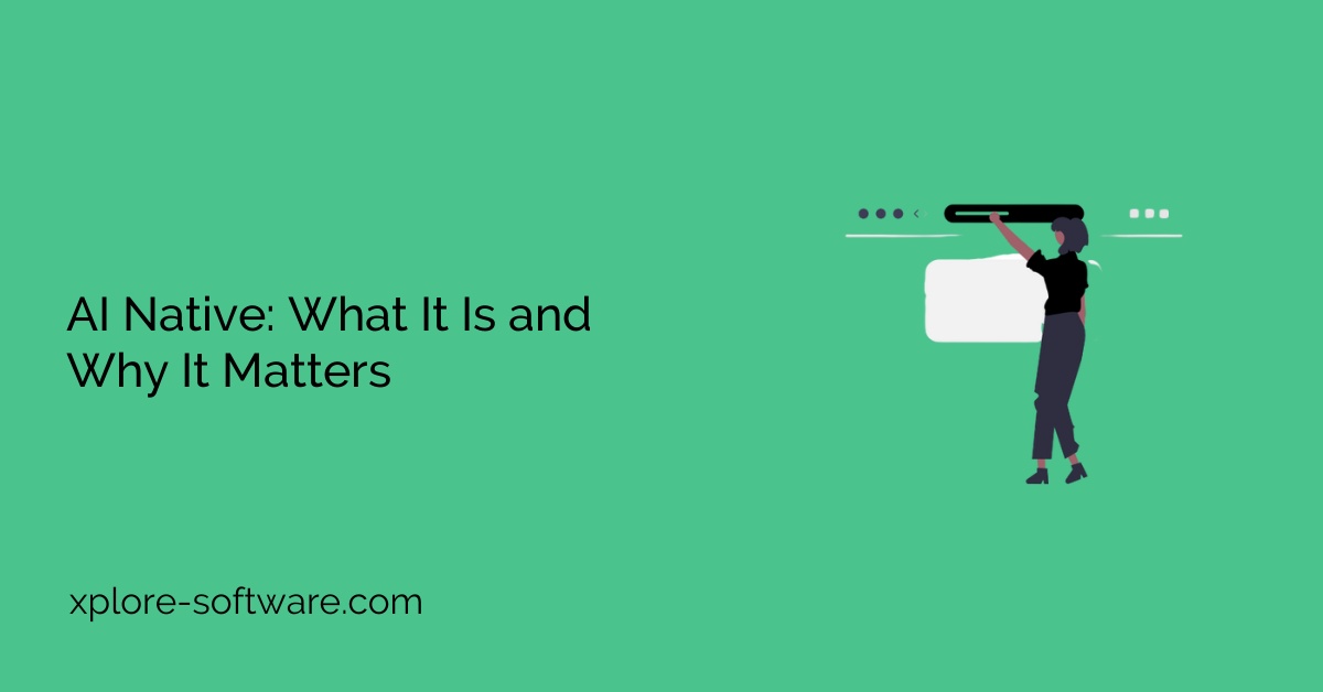 AI Native: What It Is and Why It Matters